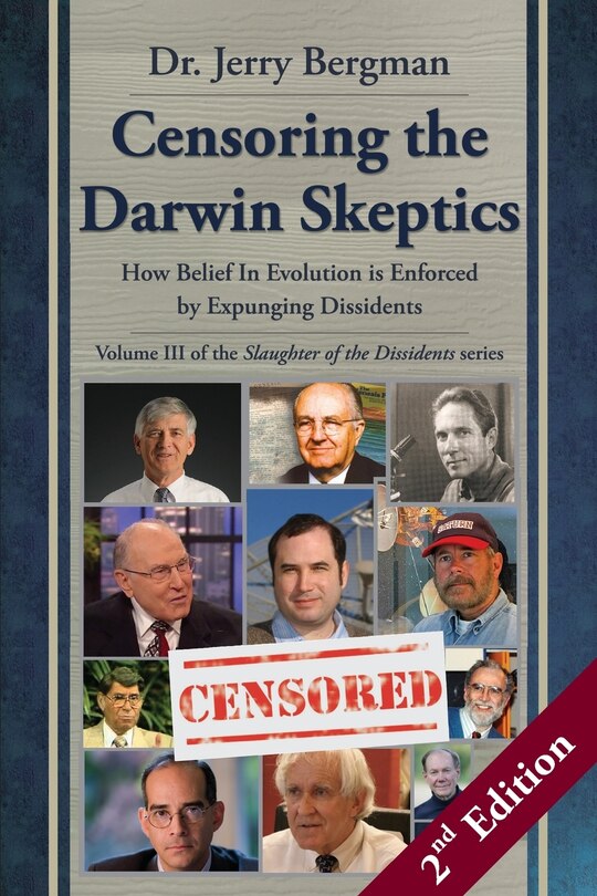 Front cover_Censoring the Darwin Skeptics - Volume III in the Slaughter of the Dissidents Trilogy (2nd Edition)