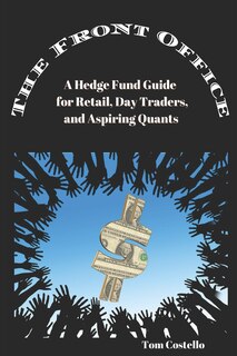 The Front Office: A Hedge Fund Guide for Retail, Day Traders, and Aspiring Quants