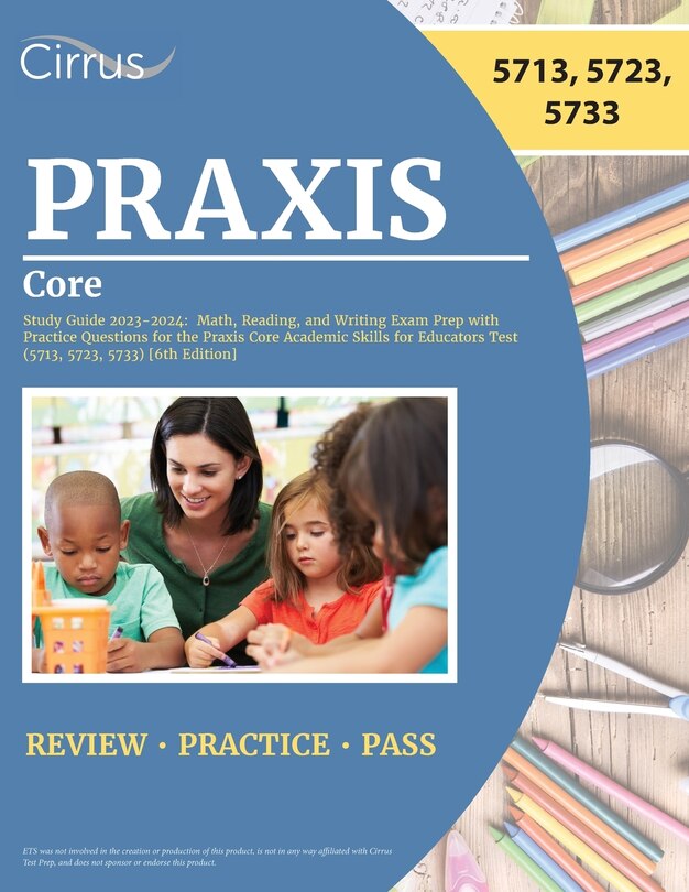 Praxis Core Study Guide 2023-2024: Math, Reading, and Writing Exam Prep with Practice Questions for the Praxis Core Academic Skills for Educators Test (5713, 5723, 5733) [6th Edition]