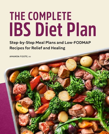 The Complete IBS Diet Plan: Step-by-Step Meal Plans and Low-FODMAP Recipes for Relief and Healing