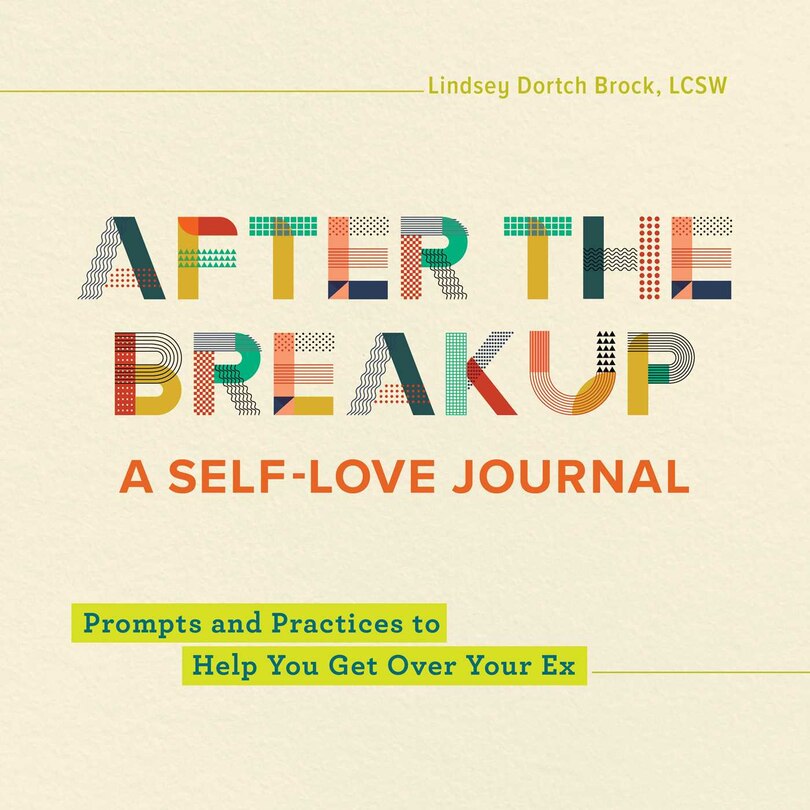 After The Breakup: A Self-love Journal: Prompts And Practices To Help You Get Over Your Ex