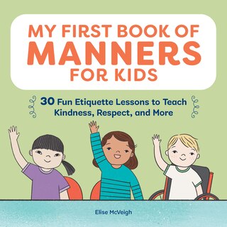 My First Book Of Manners For Kids: 30 Fun Etiquette Lessons To Teach Kindness, Respect, And More