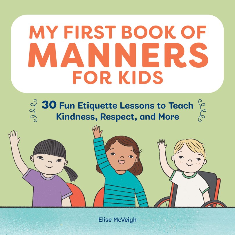 My First Book Of Manners For Kids: 30 Fun Etiquette Lessons To Teach Kindness, Respect, And More