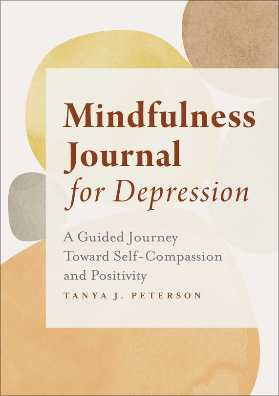 Mindfulness Journal For Depression: A Guided Journey Toward Self-compassion And Positivity