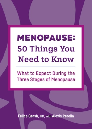 Menopause: 50 Things You Need To Know: What To Expect During The Three Stages Of Menopause