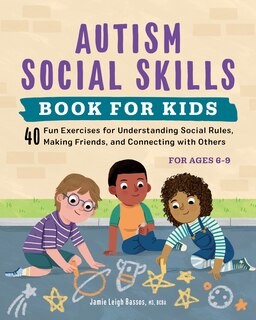 Autism Social Skills Book For Kids: 40 Fun Exercises For Understanding Social Rules, Making Friends, And Connecting With Others