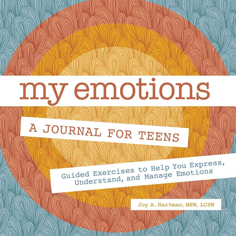 My Emotions: A Journal For Teens: Guided Exercises To Help You Express, Understand, And Manage Emotions