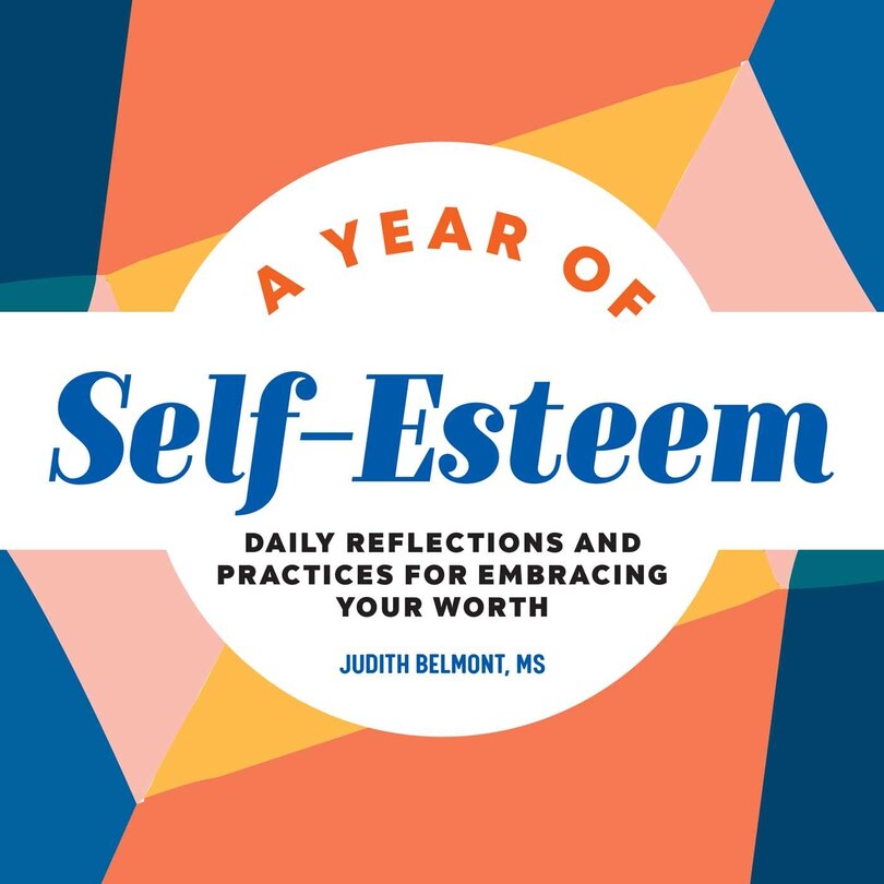 A Year Of Self-esteem: Daily Reflections And Practices For Embracing Your Worth