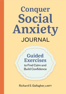 Conquer Social Anxiety Journal: Guided Exercises To Find Calm And Build Confidence