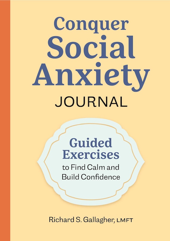 Conquer Social Anxiety Journal: Guided Exercises To Find Calm And Build Confidence