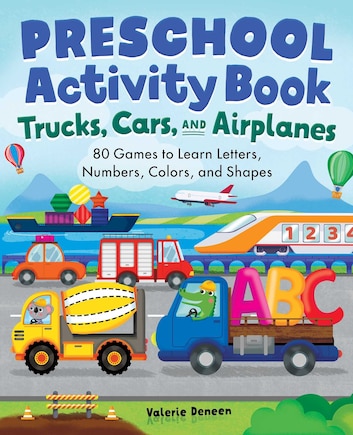 Preschool Activity Book Trucks, Cars, And Airplanes: 80 Games To Learn Letters, Numbers, Colors, And Shapes