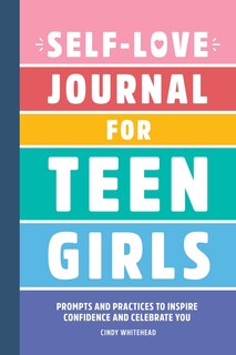 Self-love Journal For Teen Girls: Prompts And Practices To Inspire Confidence And Celebrate You