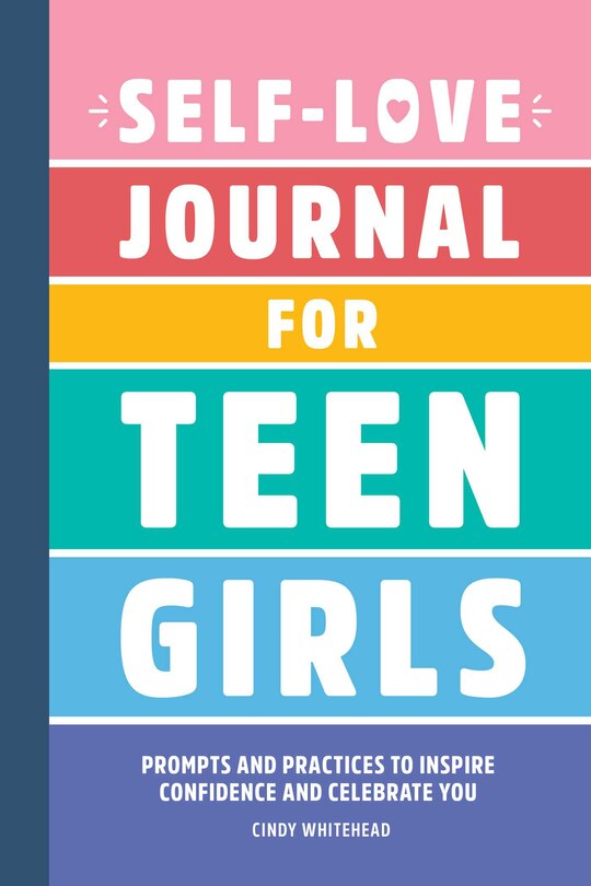 Self-love Journal For Teen Girls: Prompts And Practices To Inspire Confidence And Celebrate You