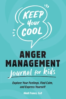 Front cover_Keep Your Cool: Anger Management Journal For Kids