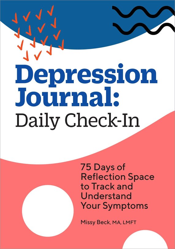 Depression Journal: Daily Check-in: 75 Days Of Reflection Space To