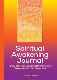 Spiritual Awakening Journal: Daily Reflections To Attract Positivity And Reconnect With Your Truest Self