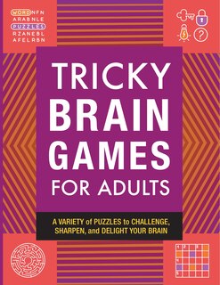 Tricky Brain Games For Adults: A Variety Of Puzzles To Challenge, Sharpen, And Delight Your Brain