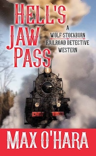 Hell's Jaw Pass: A Wolf Stockburn, Railroad Detective Western