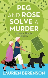 Peg and Rose Solve a Murder: A Senior Sleuths Mystery