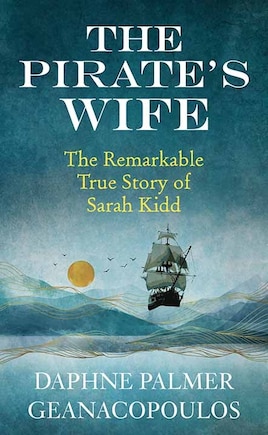 The Pirate's Wife: The Remarkable True Story of Sarah Kidd