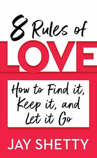 8 Rules of Love: How to Find It, Keep It, and Let It Go