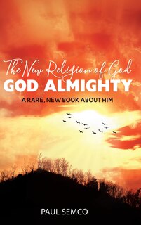 The New Religion of God: GOD ALMIGHTY: A Rare, New Book About Him