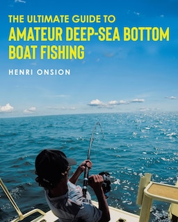 Couverture_The Ultimate Guide To Amateur Deep-Sea Bottom Boat Fishing