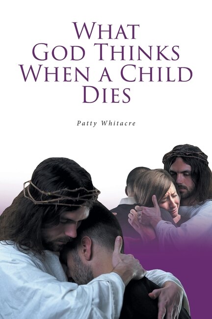Front cover_What God Thinks When a Child Dies