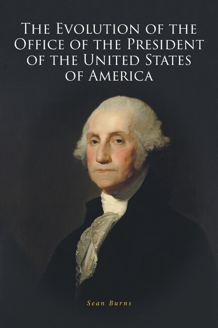 Couverture_The Evolution of the Office of the President of the United States of America