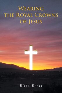Front cover_Wearing the Royal Crowns of Jesus