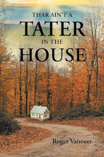 Front cover_Thar Ain't A Tater In The House