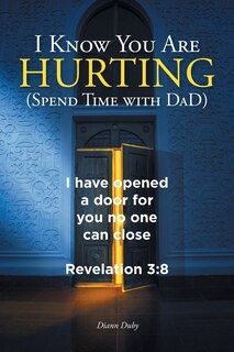 Front cover_I Know You Are Hurting (Spend Time with DaD)