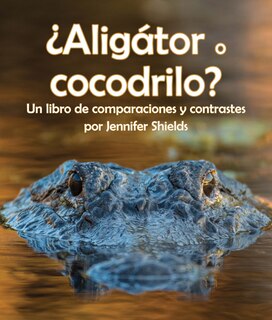 Front cover_¿Aligátor O Cocodrilo? Un Libro de Comparaciones Y Contrastes