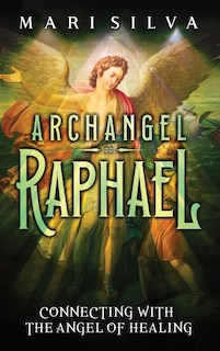 Archangel Raphael: Connecting with the Angel of Healing