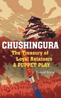 Chushingura: The Treasury of Loyal Retainers, a Puppet Play