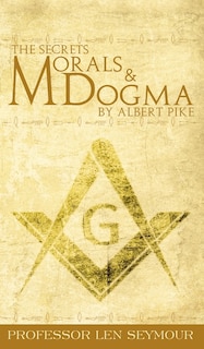 Front cover_The Secrets of Morals and Dogma by Albert Pike