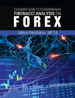 Front cover_The Complete Guide To Comprehensive Fibonacci Analysis on FOREX