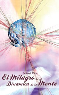 Couverture_El Milagro de La Dinamica de La Mente Por Dr. Joseph Murphy (Autor de El Poder de La Mente Subconsciente)
