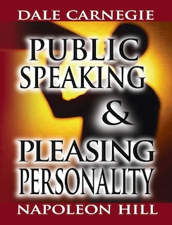 Couverture_Public Speaking by Dale Carnegie (the author of How to Win Friends & Influence People) & Pleasing Personality by Napoleon Hill (the author of Think and Grow Rich)