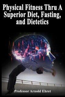 Couverture_Physical Fitness Thru A Superior Diet, Fasting, and Dietetics