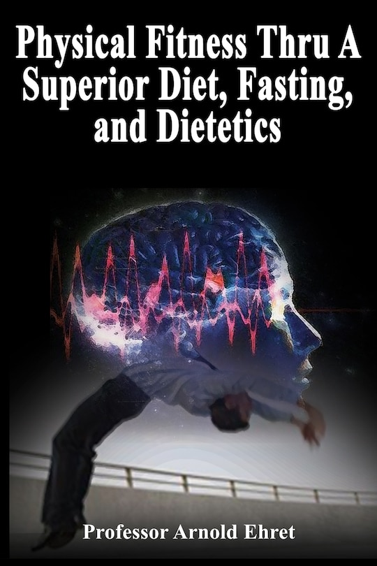 Couverture_Physical Fitness Thru A Superior Diet, Fasting, and Dietetics