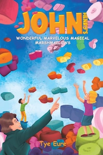 Front cover_John Henry's Wonderful Marvelous Magical Marshmallows