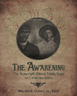 The Awakening: The Seawright-Ellison Family Saga, Vol. 1, A Narrative History