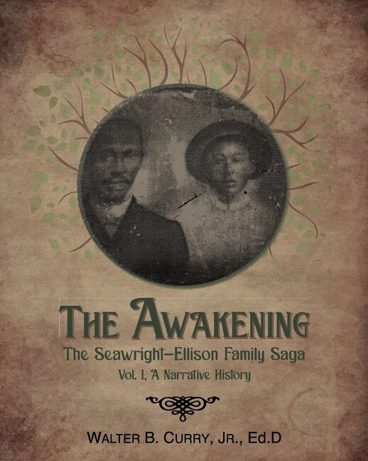 The Awakening: The Seawright-Ellison Family Saga, Vol. 1, A Narrative History