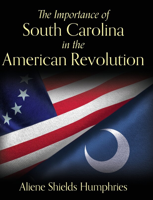 Front cover_The Importance of South Carolina in the American Revolution