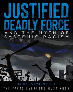 Front cover_Justified Deadly Force and the Myth of Systemic Racism