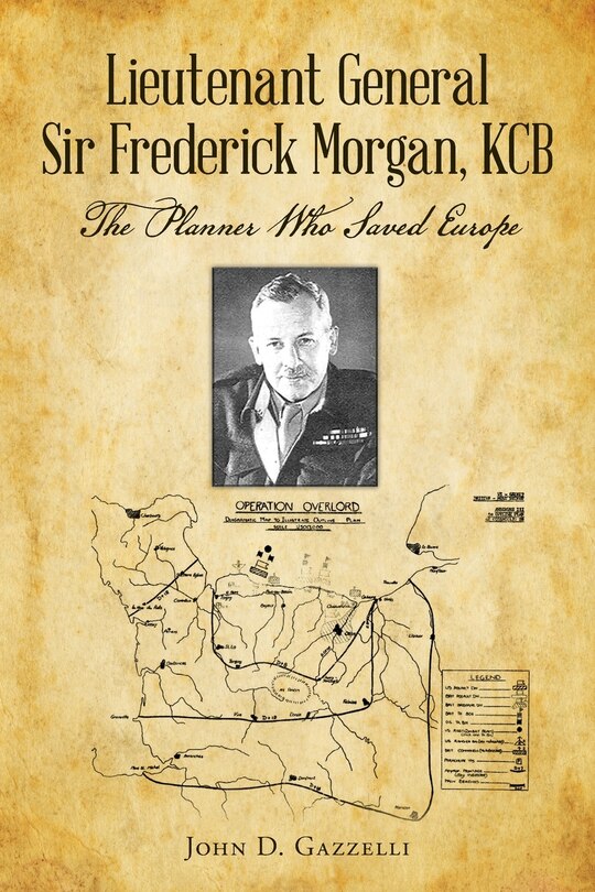 Front cover_Lieutenant General Sir Frederick Morgan, KCB The Planner Who Saved Europe