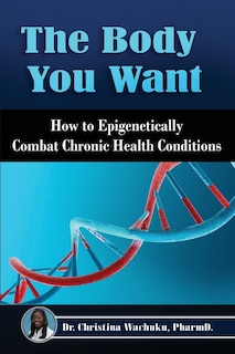 The Body You Want: How to Epigenetically Combat Chronic Health Conditions