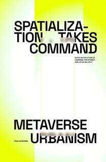 Front cover_Spatialization Takes Command: Metaverse Urbanism