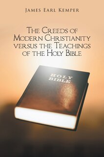Front cover_The Creeds Of Modern Christianity Versus The Teachings Of The Holy Bible